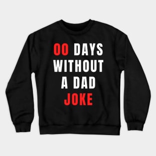 00 Days Without A Dad Joke - Dad TShirt 2022 Crewneck Sweatshirt